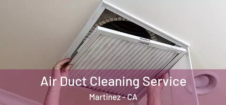 Air Duct Cleaning Service Martinez - CA