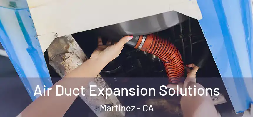  Air Duct Expansion Solutions Martinez - CA