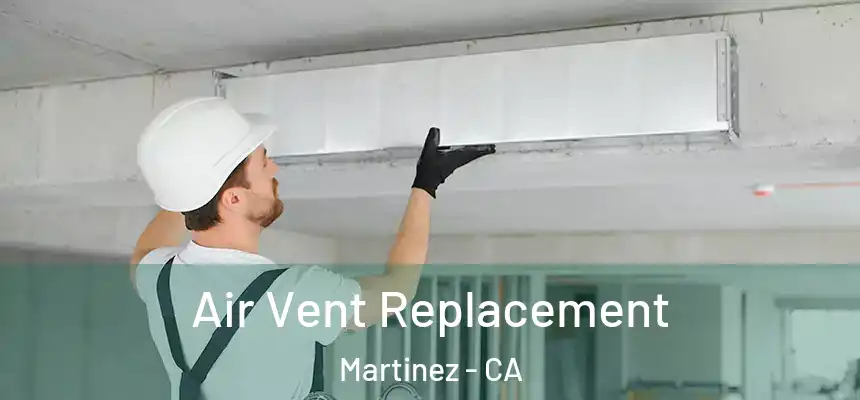 Air Vent Replacement Martinez - CA