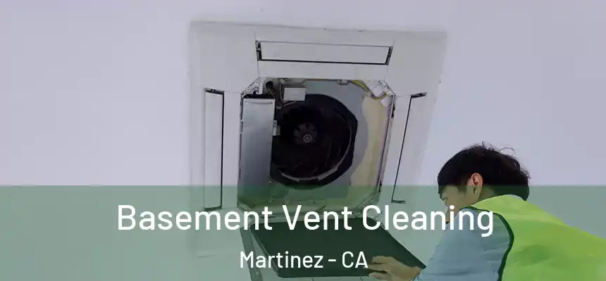 Basement Vent Cleaning Martinez - CA