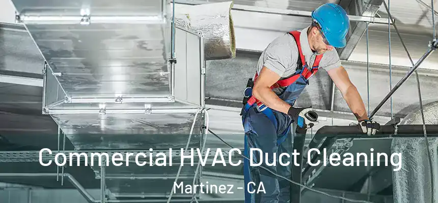 Commercial HVAC Duct Cleaning Martinez - CA