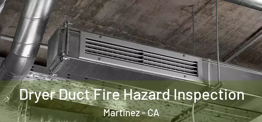 Dryer Duct Fire Hazard Inspection Martinez - CA