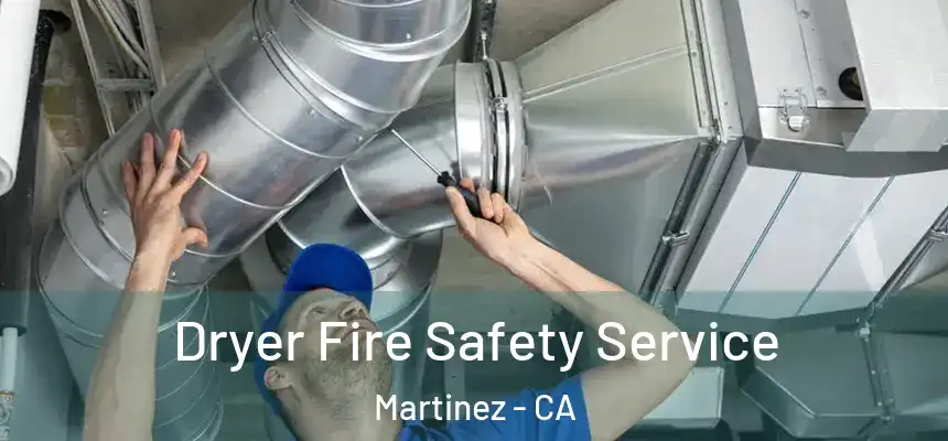  Dryer Fire Safety Service Martinez - CA