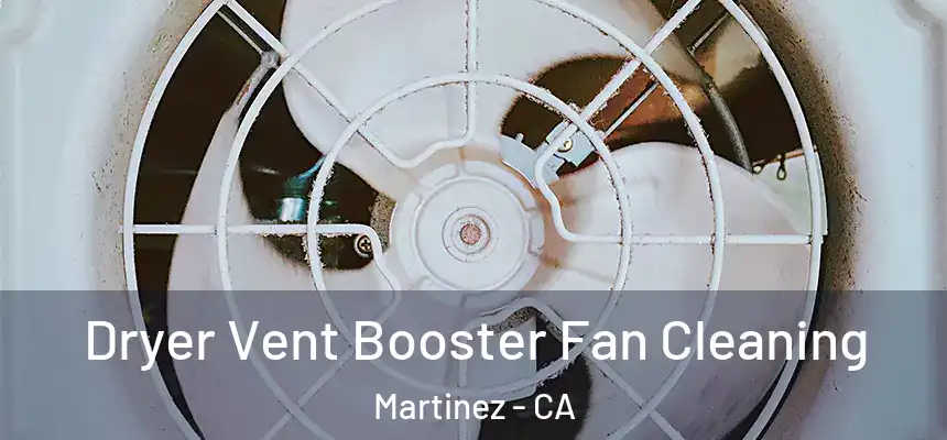  Dryer Vent Booster Fan Cleaning Martinez - CA
