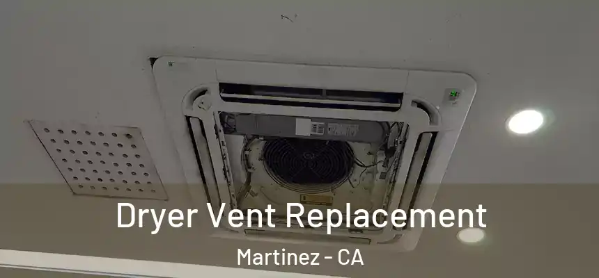 Dryer Vent Replacement Martinez - CA