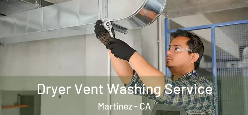 Dryer Vent Washing Service Martinez - CA