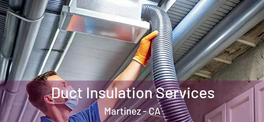 Duct Insulation Services Martinez - CA