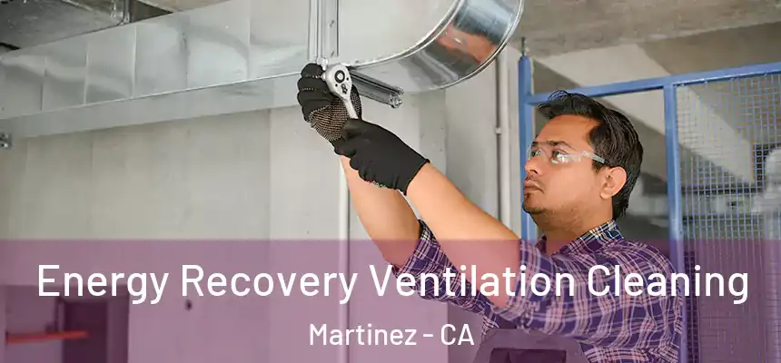 Energy Recovery Ventilation Cleaning Martinez - CA