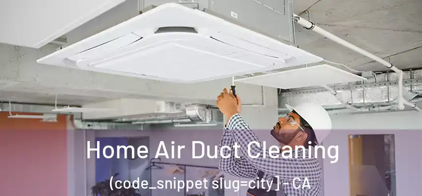  Home Air Duct Cleaning (code_snippet slug=city] - CA