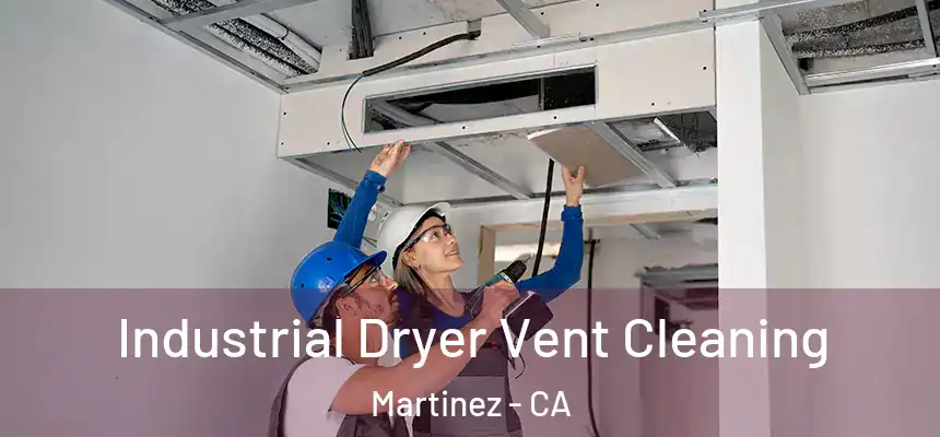 Industrial Dryer Vent Cleaning Martinez - CA