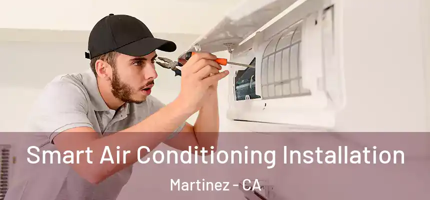  Smart Air Conditioning Installation Martinez - CA