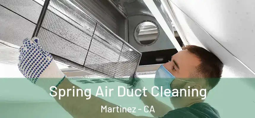  Spring Air Duct Cleaning Martinez - CA