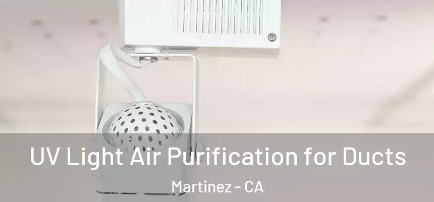 UV Light Air Purification for Ducts Martinez - CA