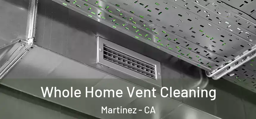  Whole Home Vent Cleaning Martinez - CA